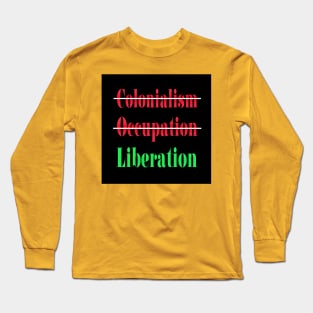 🚫 Colonialism 🚫Occupation ✔️Liberation - Front Long Sleeve T-Shirt